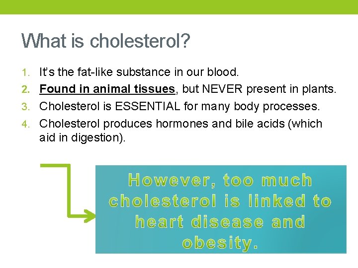 What is cholesterol? 1. It’s the fat-like substance in our blood. 2. Found in