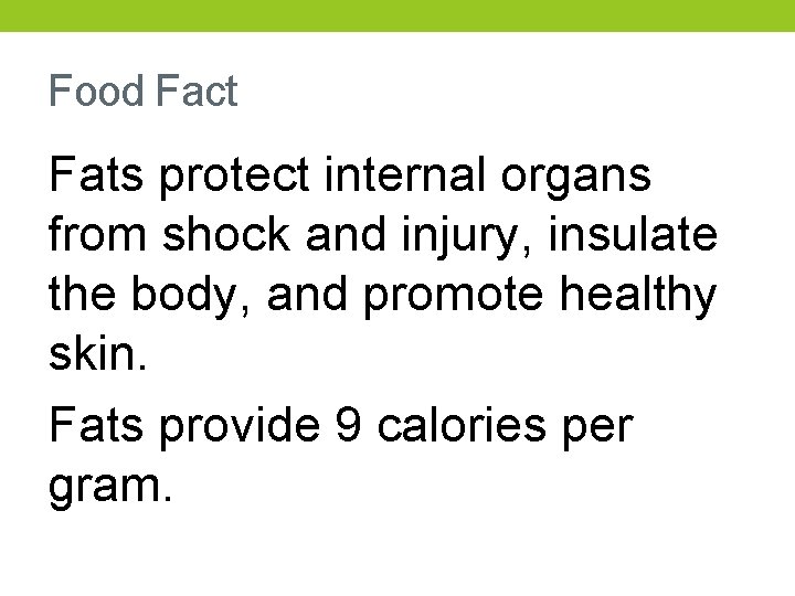 Food Fact Fats protect internal organs from shock and injury, insulate the body, and