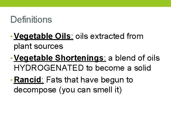 Definitions • Vegetable Oils: oils extracted from plant sources • Vegetable Shortenings: a blend