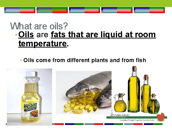 What are oils? • Oils are fats that are liquid at room temperature. •