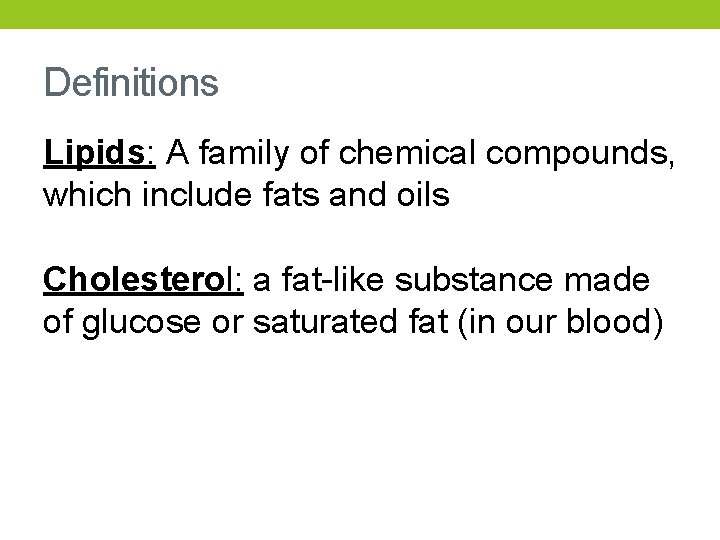 Definitions Lipids: A family of chemical compounds, which include fats and oils Cholesterol: a