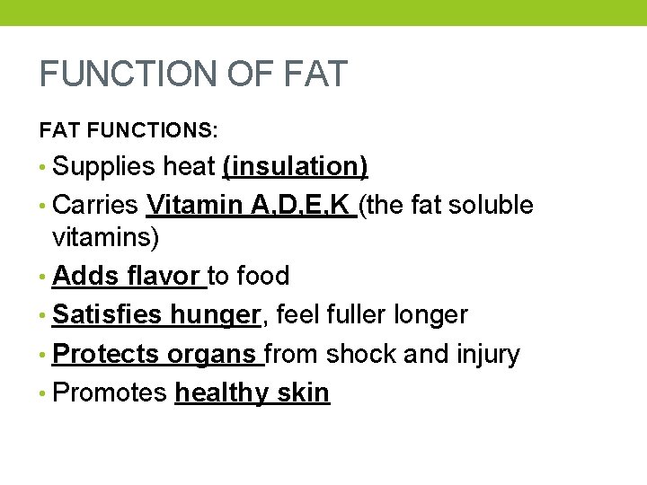 FUNCTION OF FAT FUNCTIONS: • Supplies heat (insulation) • Carries Vitamin A, D, E,