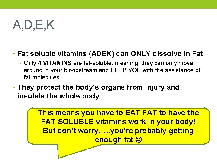 A, D, E, K • Fat soluble vitamins (ADEK) can ONLY dissolve in Fat
