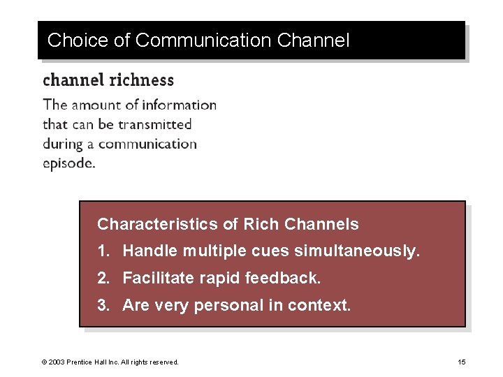 Choice of Communication Channel Characteristics of Rich Channels 1. Handle multiple cues simultaneously. 2.