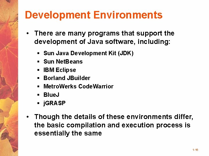 Development Environments • There are many programs that support the development of Java software,