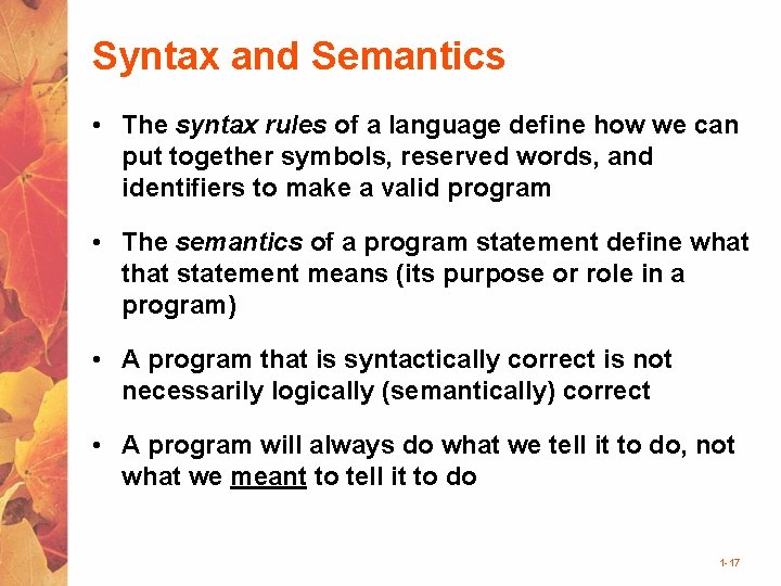 Syntax and Semantics • The syntax rules of a language define how we can