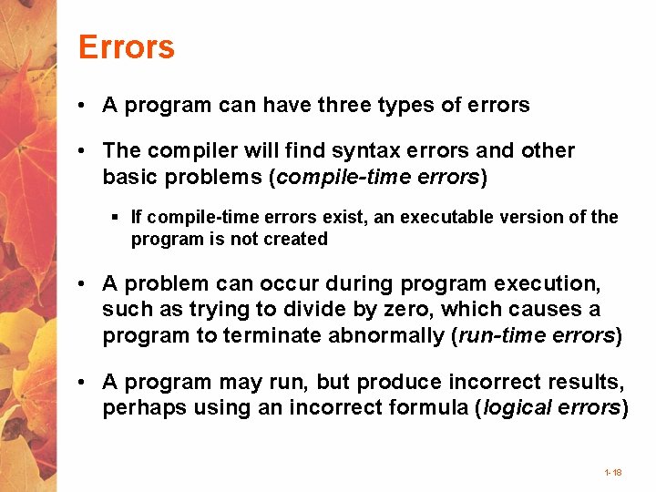 Errors • A program can have three types of errors • The compiler will