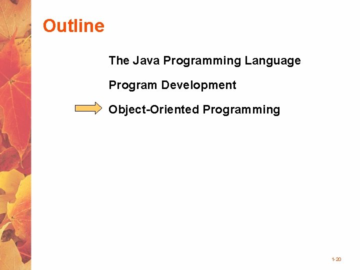 Outline The Java Programming Language Program Development Object-Oriented Programming 1 -20 