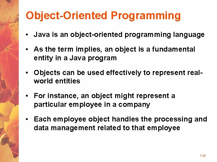 Object-Oriented Programming • Java is an object-oriented programming language • As the term implies,