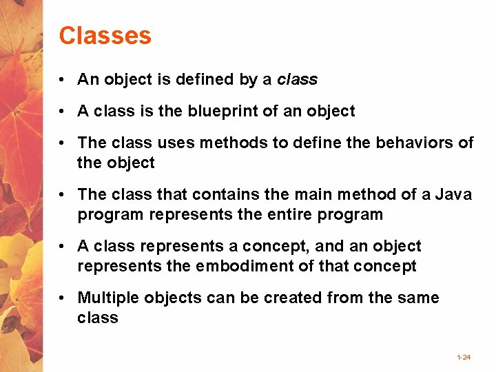 Classes • An object is defined by a class • A class is the