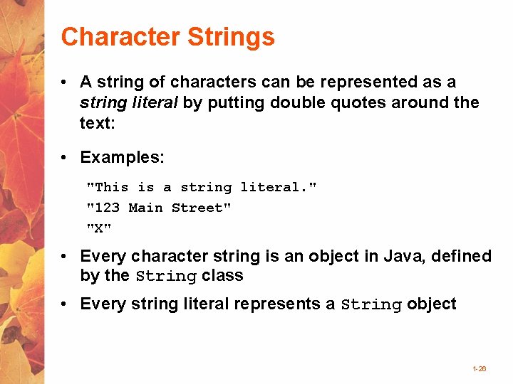 Character Strings • A string of characters can be represented as a string literal