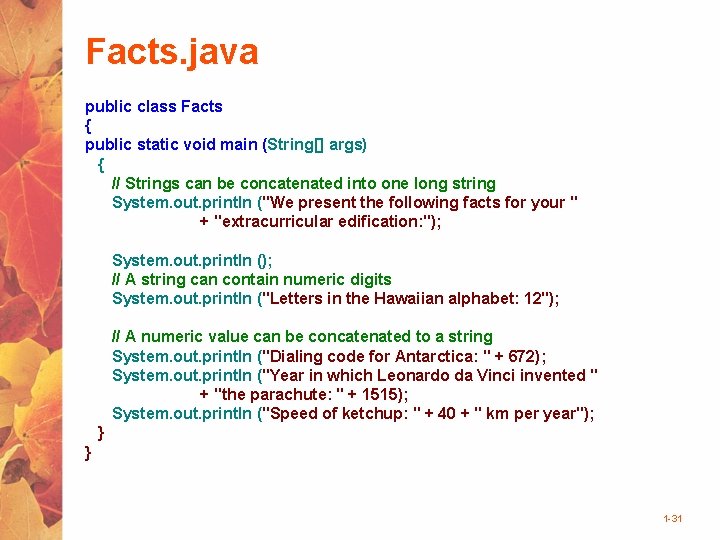 Facts. java public class Facts { public static void main (String[] args) { //