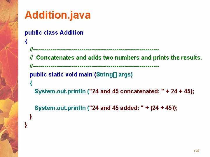 Addition. java public class Addition { //--------------------------------// Concatenates and adds two numbers and prints