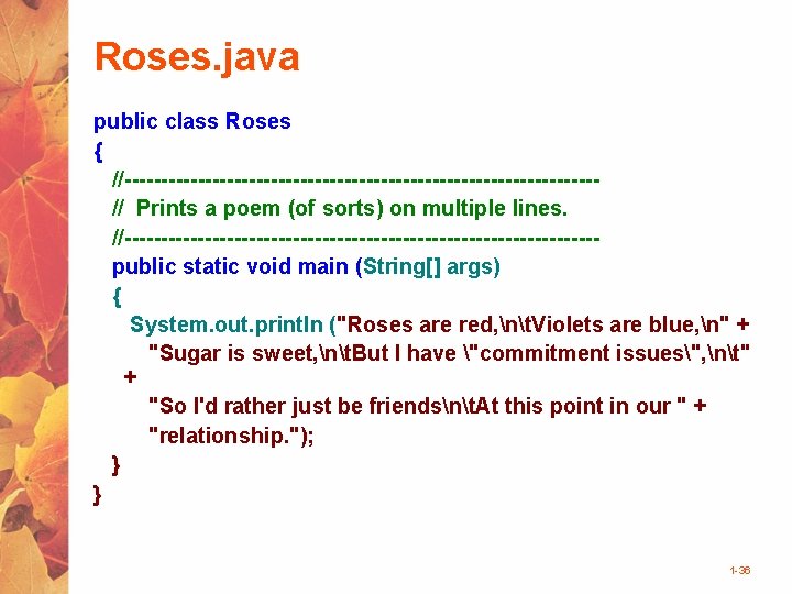 Roses. java public class Roses { //--------------------------------// Prints a poem (of sorts) on multiple