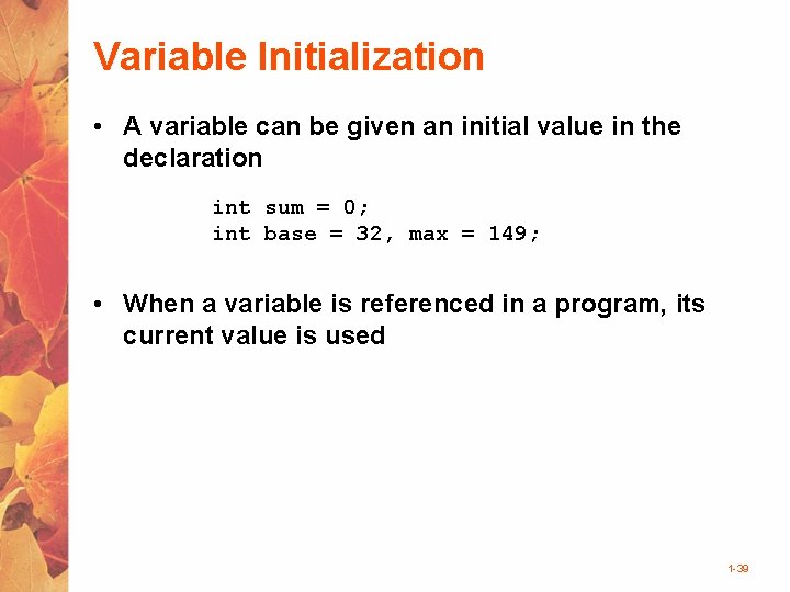 Variable Initialization • A variable can be given an initial value in the declaration