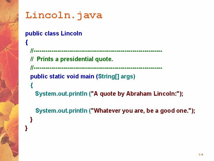 Lincoln. java public class Lincoln { //--------------------------------// Prints a presidential quote. //--------------------------------public static void