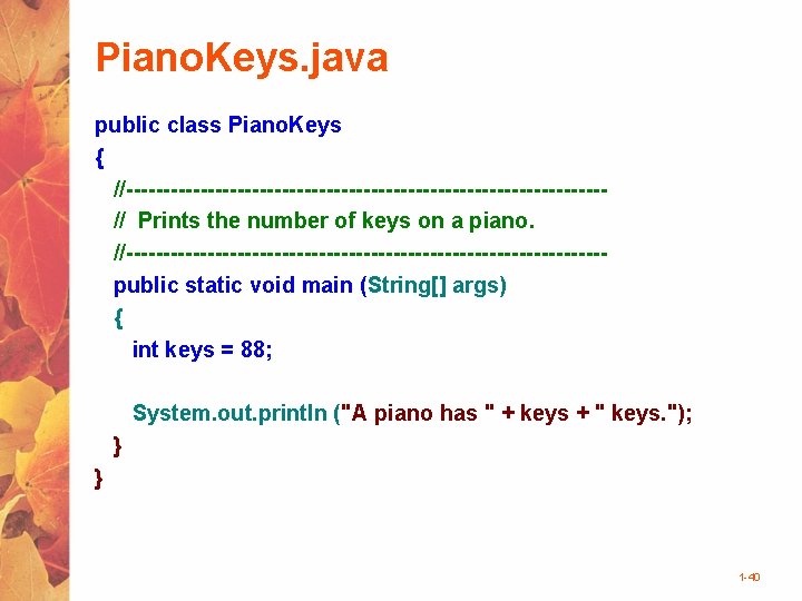 Piano. Keys. java public class Piano. Keys { //--------------------------------// Prints the number of keys