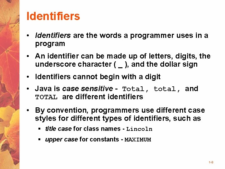 Identifiers • Identifiers are the words a programmer uses in a program • An