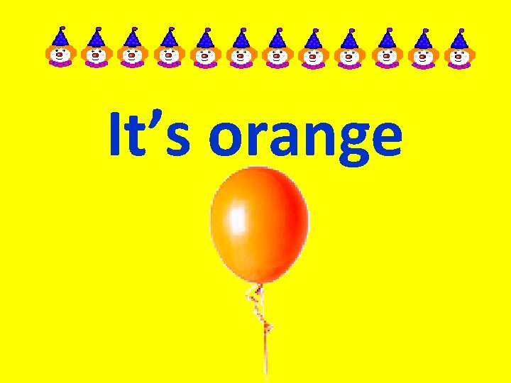 It’s orange 