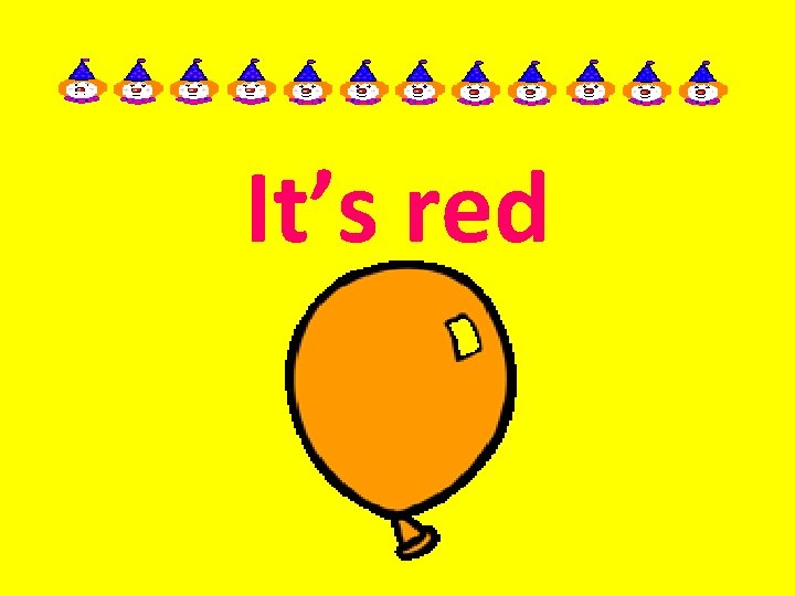 It’s red 