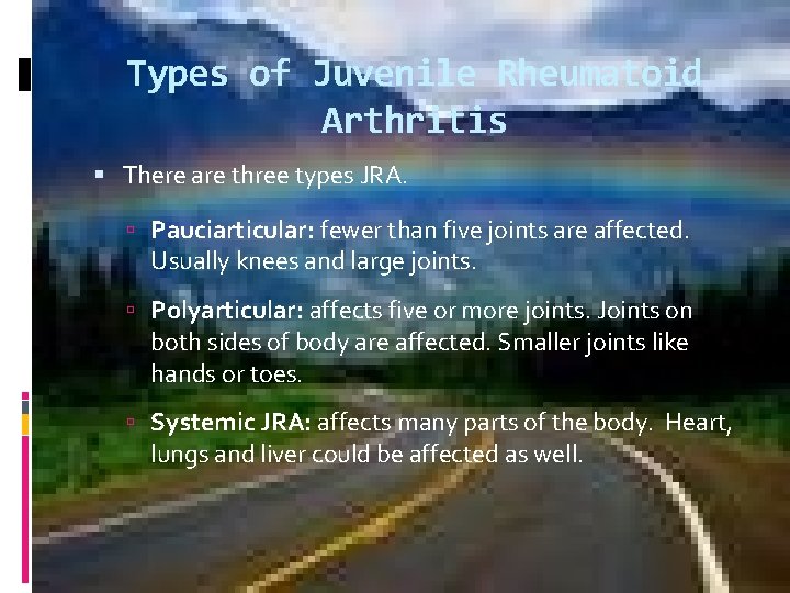 Types of Juvenile Rheumatoid Arthritis There are three types JRA. Pauciarticular: fewer than five