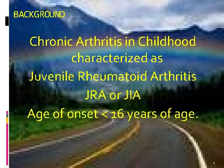 BACKGROUND Chronic Arthritis in Childhood characterized as Juvenile Rheumatoid Arthritis JRA or JIA Age