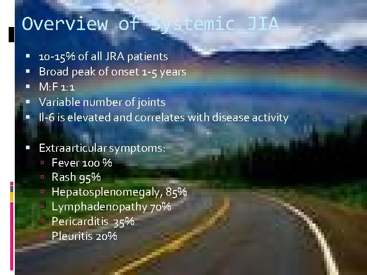 Overview of Systemic JIA 10 -15% of all JRA patients Broad peak of onset