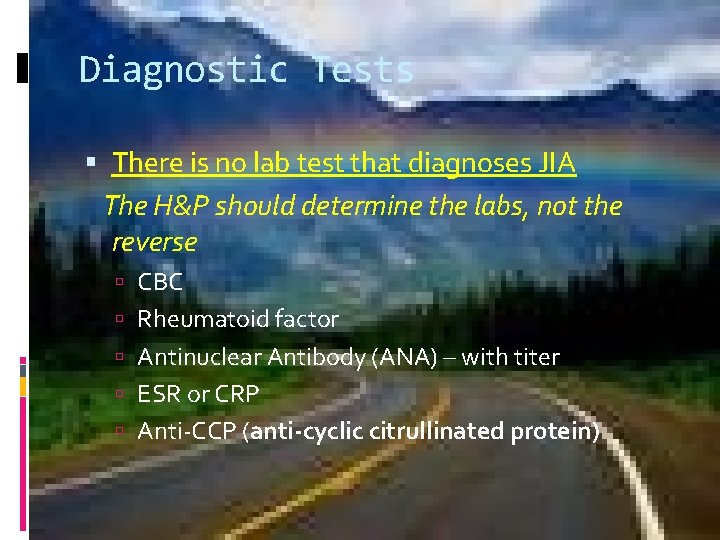 Diagnostic Tests There is no lab test that diagnoses JIA The H&P should determine
