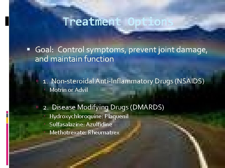 Treatment Options Goal: Control symptoms, prevent joint damage, and maintain function 1. Non-steroidal Anti-Inflammatory