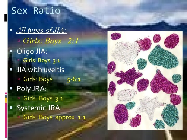 Sex Ratio All types of JIA: Girls: Boys 2: 1 Oligo JIA: Girls: Boys