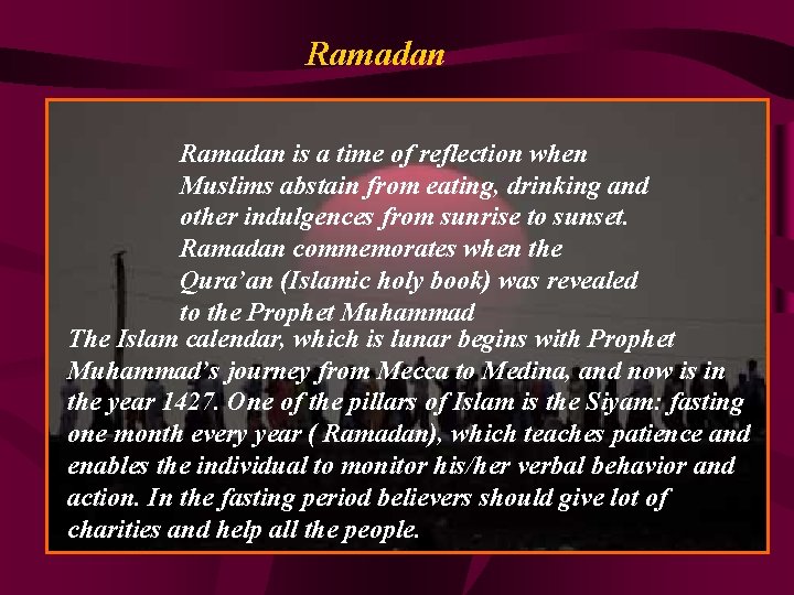 Ramadan is a time of reflection when Muslims abstain from eating, drinking and other