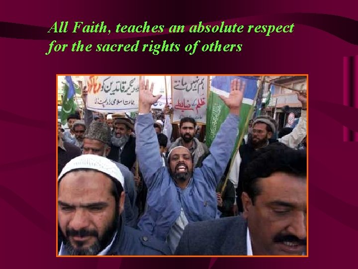 All Faith, teaches an absolute respect for the sacred rights of others 