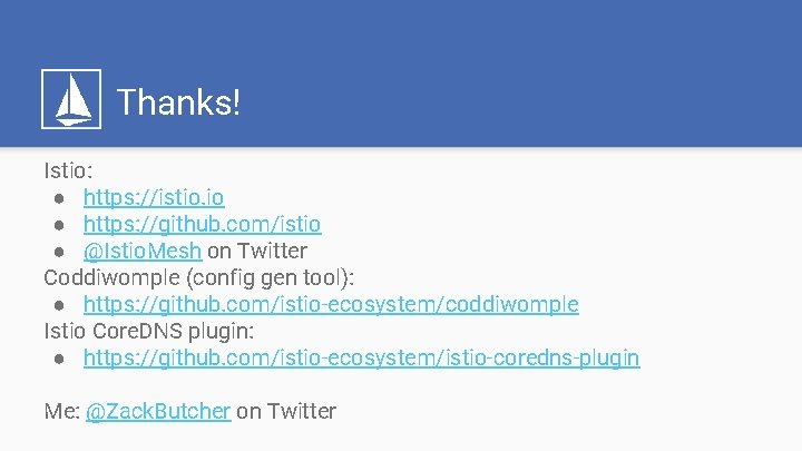 Thanks! Istio: ● https: //istio. io ● https: //github. com/istio ● @Istio. Mesh on