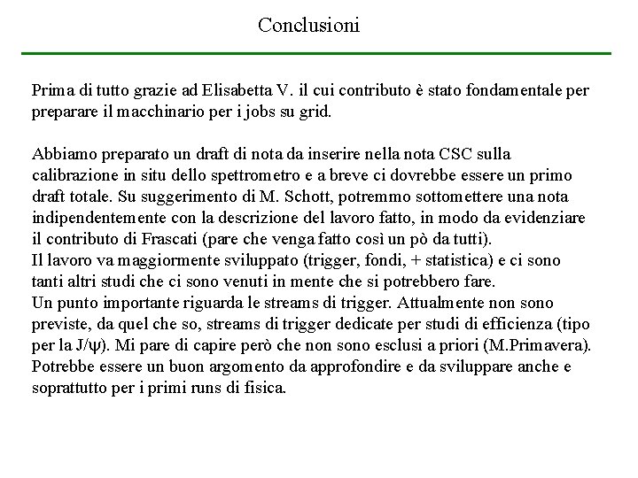 Conclusioni Prima di tutto grazie ad Elisabetta V. il cui contributo è stato fondamentale Conclusioni Prima di tutto grazie ad Elisabetta V. il cui contributo è stato fondamentale