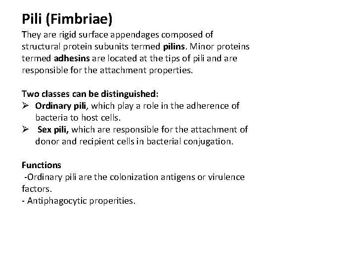 Pili (Fimbriae) They are rigid surface appendages composed of structural protein subunits termed pilins.