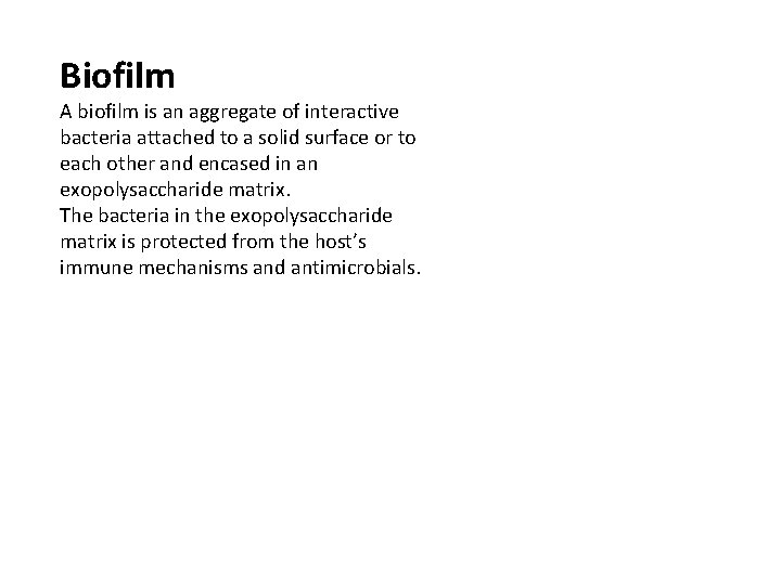 Biofilm A biofilm is an aggregate of interactive bacteria attached to a solid surface