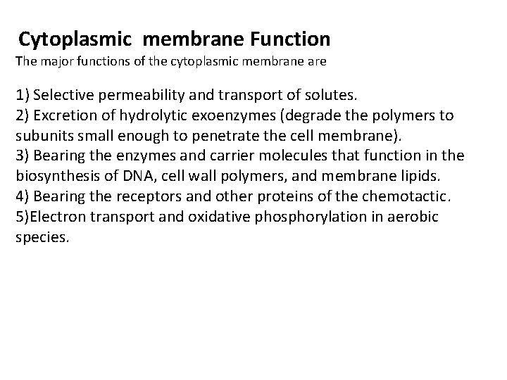  Cytoplasmic membrane Function The major functions of the cytoplasmic membrane are 1) Selective