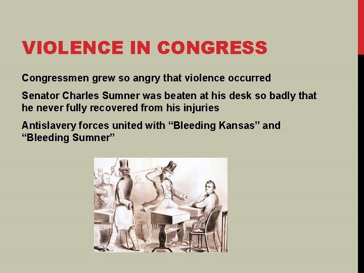 VIOLENCE IN CONGRESS Congressmen grew so angry that violence occurred Senator Charles Sumner was