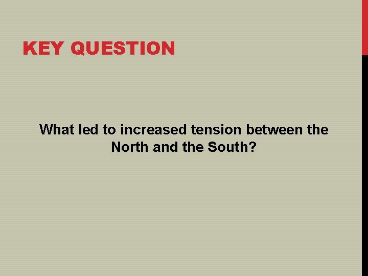 KEY QUESTION What led to increased tension between the North and the South? 