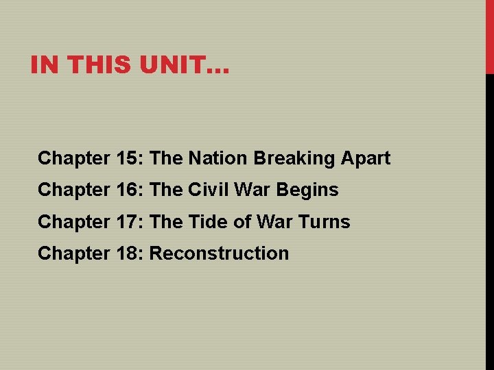 IN THIS UNIT… Chapter 15: The Nation Breaking Apart Chapter 16: The Civil War
