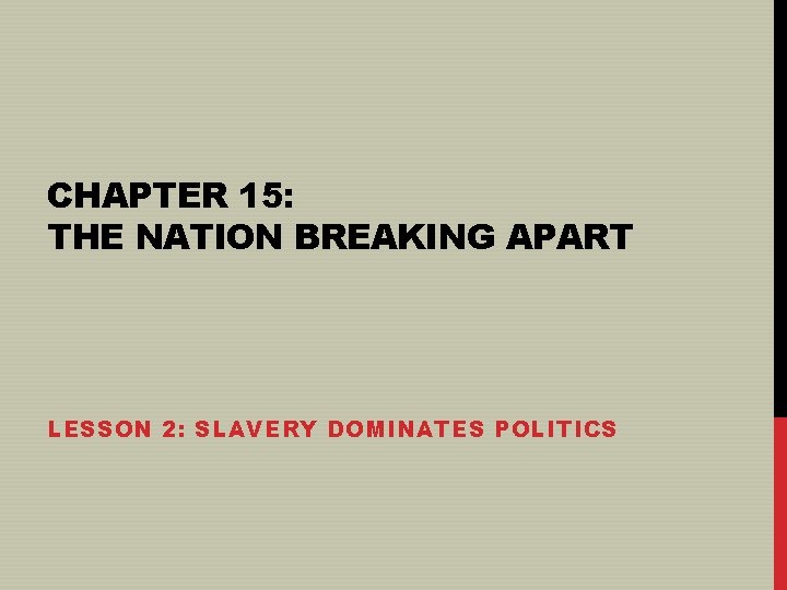 CHAPTER 15: THE NATION BREAKING APART LESSON 2: SLAVERY DOMINATES POLITICS 