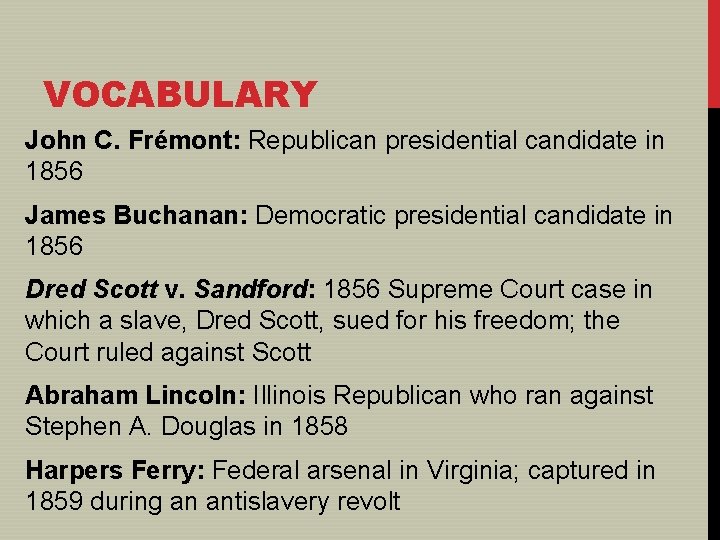 VOCABULARY John C. Frémont: Republican presidential candidate in 1856 James Buchanan: Democratic presidential candidate