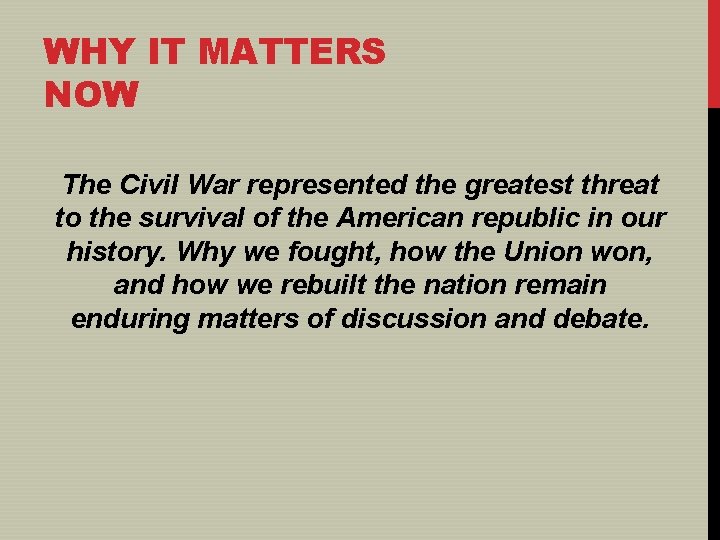 WHY IT MATTERS NOW The Civil War represented the greatest threat to the survival
