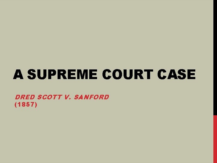 A SUPREME COURT CASE DRED SCOTT V. SANFORD (1857) 