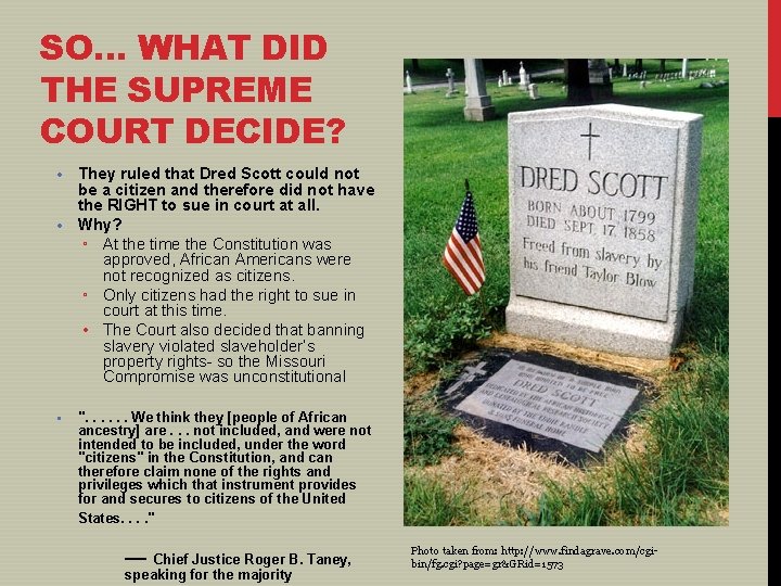SO… WHAT DID THE SUPREME COURT DECIDE? • They ruled that Dred Scott could