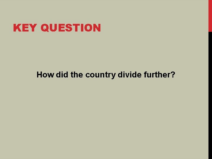 KEY QUESTION How did the country divide further? 