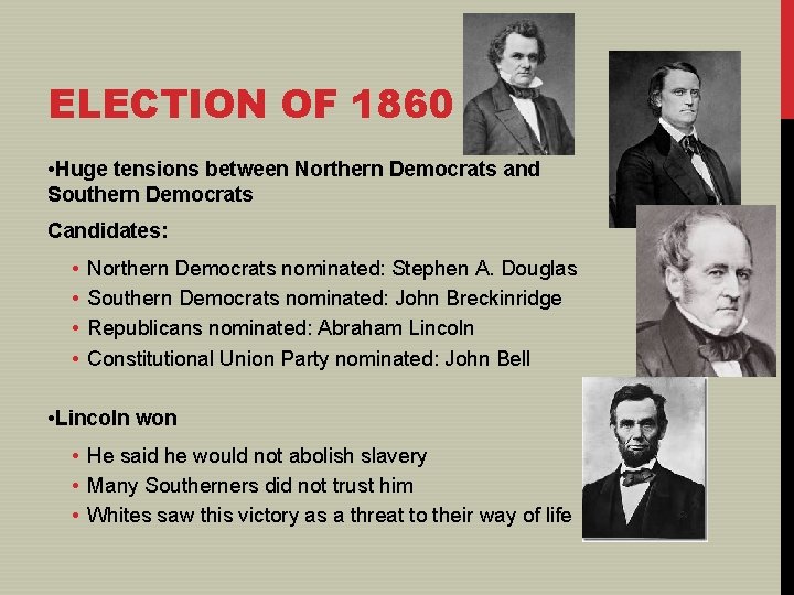 ELECTION OF 1860 • Huge tensions between Northern Democrats and Southern Democrats Candidates: •