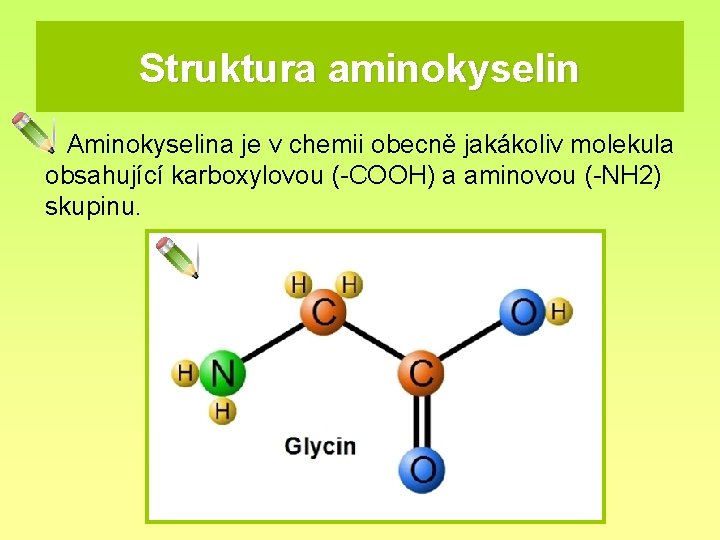Struktura aminokyselin Aminokyselina je v chemii obecně jakákoliv molekula obsahující karboxylovou (-COOH) a aminovou