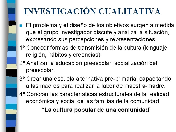 INVESTIGACIÓN CUALITATIVA El problema y el diseño de los objetivos surgen a medida que