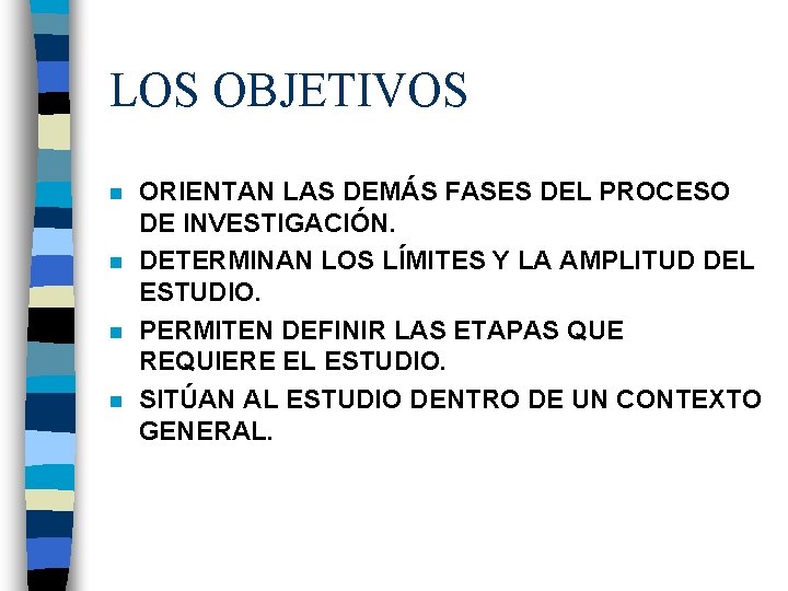 LOS OBJETIVOS n n ORIENTAN LAS DEMÁS FASES DEL PROCESO DE INVESTIGACIÓN. DETERMINAN LOS